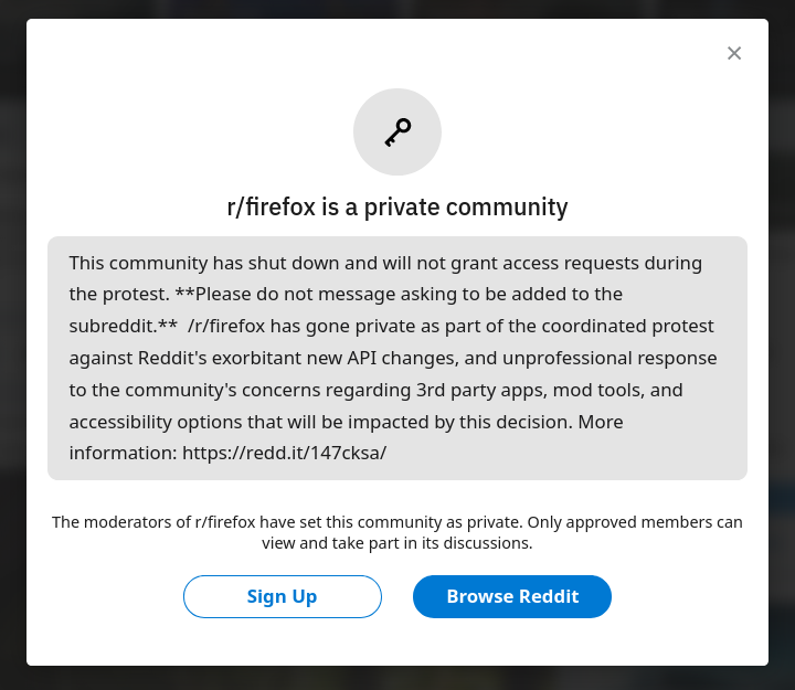 Screenshot of Firefox on Reddit and a message stating: This community has shut down and will not grant access requests during the protest. **Please do not message asking to be added to the subreddit.** ‌ /r/firefox has gone private as part of the coordinated protest against Reddit's exorbitant new API changes, and unprofessional response to the community's concerns regarding 3rd party apps, mod tools, and accessibility options that will be impacted by this decision. More information: https://redd.it/147cksa/